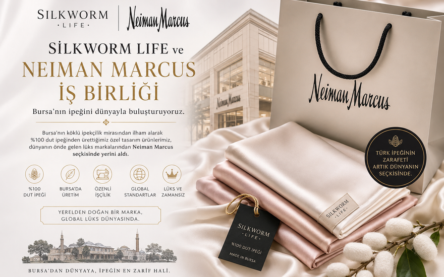 Silkworm Life ve Neiman Marcus İş Birliği | Bursa’dan Dünyaya İpek