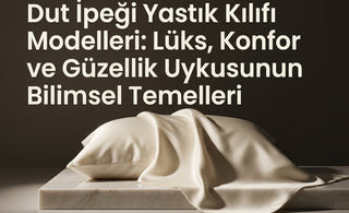 Dut İpeği Yastık Kılıfı Modelleri: Lüks, Konfor ve Güzellik Uykusunun Bilimsel Temelleri