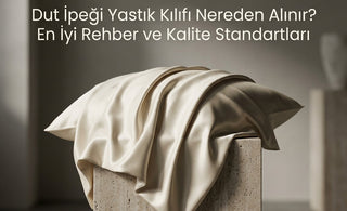 Dut İpeği Yastık Kılıfı Nereden Alınır? En İyi Rehber ve Kalite Standartları